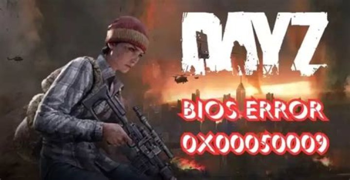 How to Resolve DayZ Bios Error Codes 0x00050017 & 0x00050009