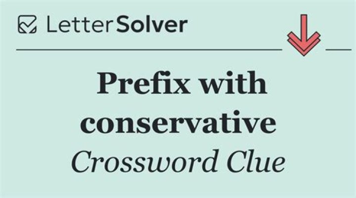 Prefix with conservative Crossword Clue NYT